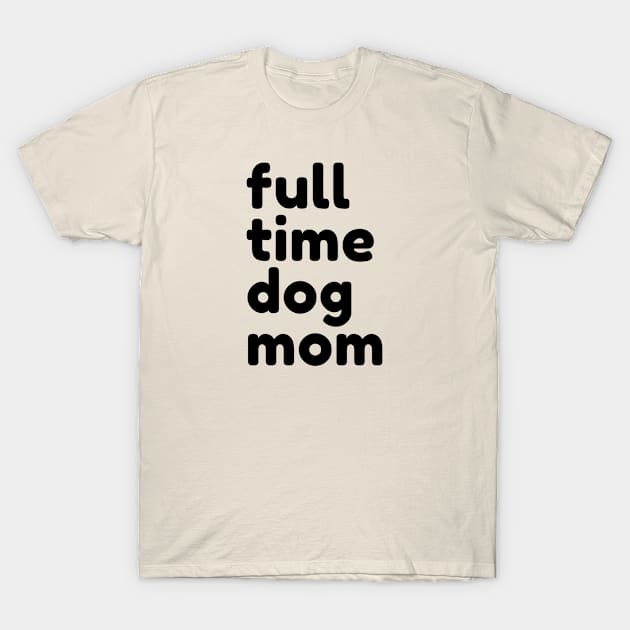 Full-Time Dog Mom (black) T-Shirt by euheincaio